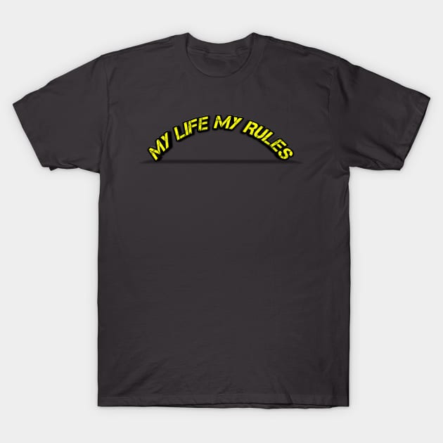 My Life My Rules T-Shirt by TeeVee